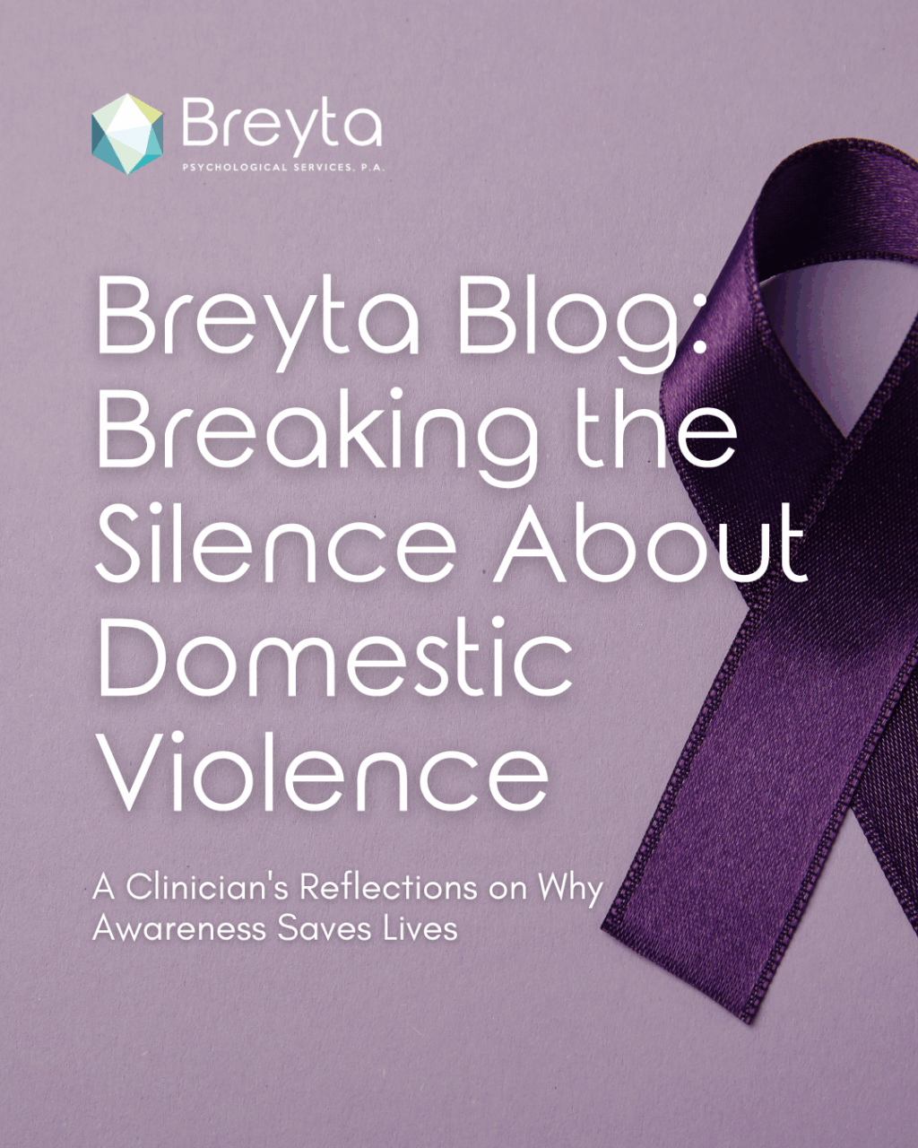 Light purple background with a dark purple domestic violence awareness ribbon and white overlay text reading “Breyta Blog: Breaking the Silence on Domestic Violence — A Clinician’s Reflection on Why Awareness Matters.”